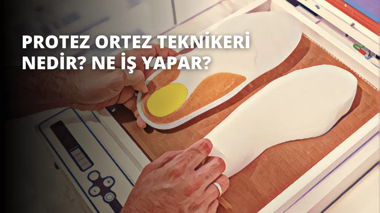 Protez Ortez Teknikeri Nedir? Ne İş Yapar?