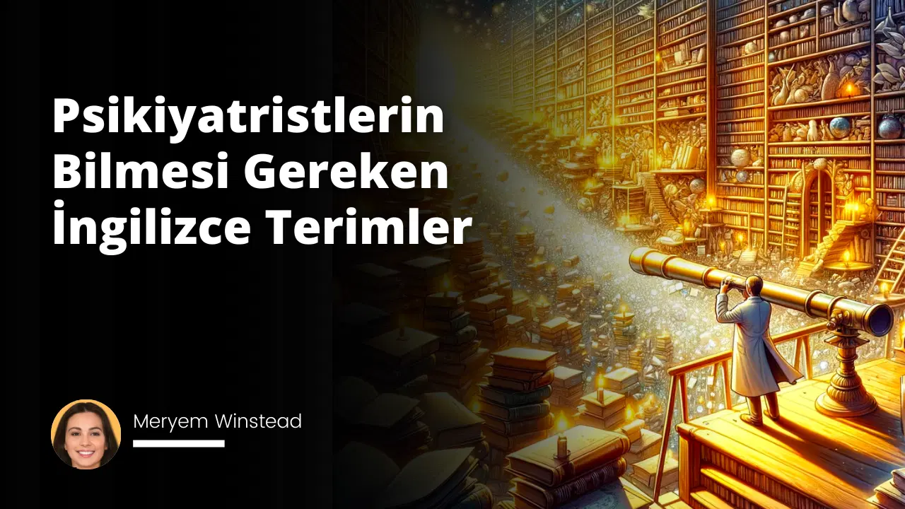 Psikiyatristlerin Bilmesi Gereken İngilizce Terimler