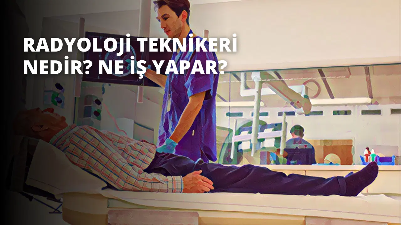Radyoloji Teknikeri Nedir? Ne İş Yapar?