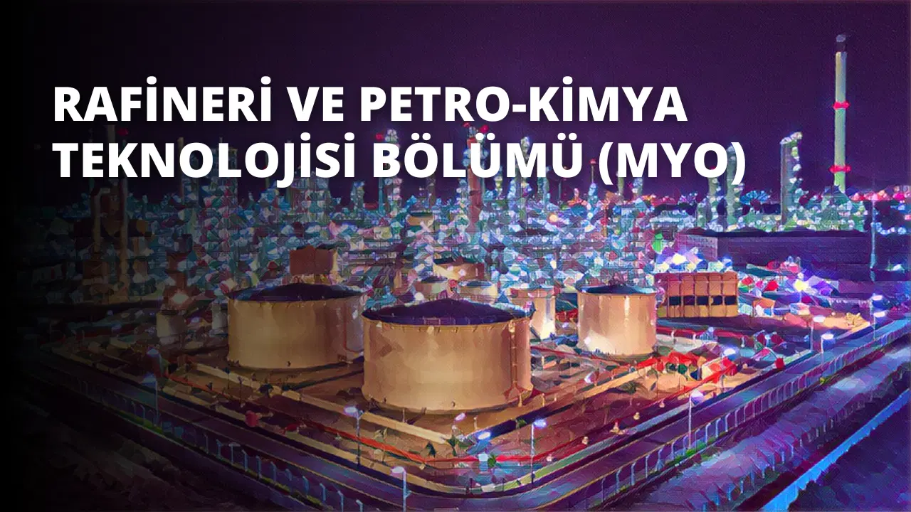 Rafineri ve Petro-Kimya Teknolojisi Bölümü (MYO)