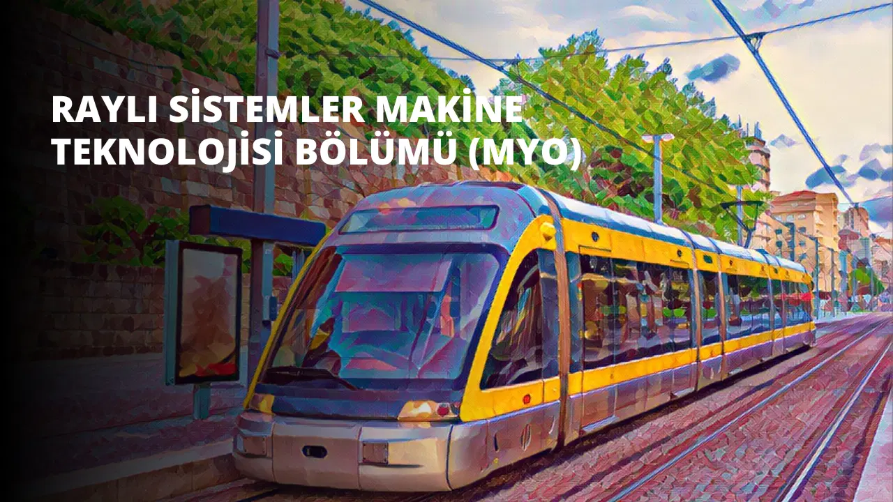 Raylı Sistemler Makine Teknolojisi Bölümü (MYO)