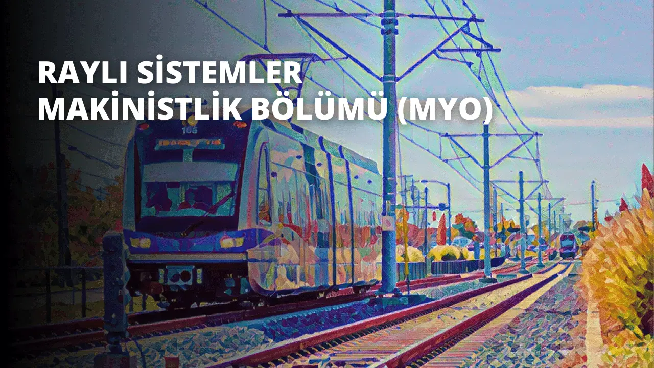 Raylı Sistemler Makinistlik Bölümü (MYO)