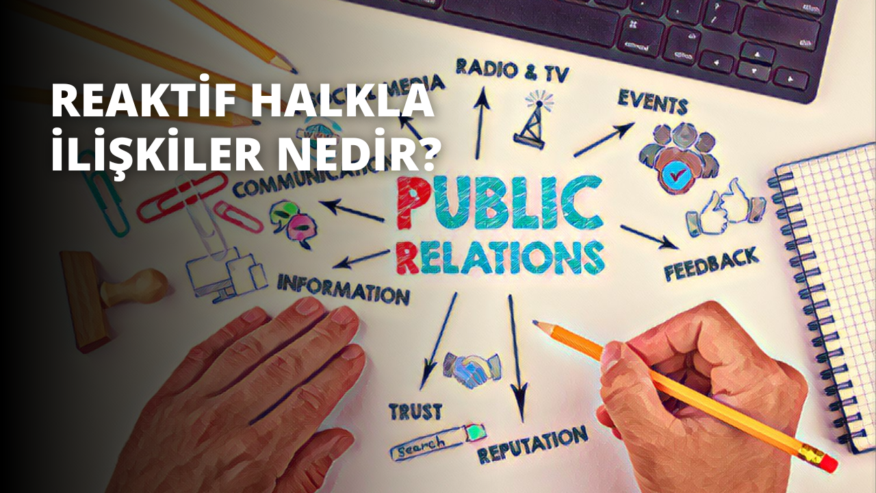 Reaktif Halkla İlişkiler Nedir?
