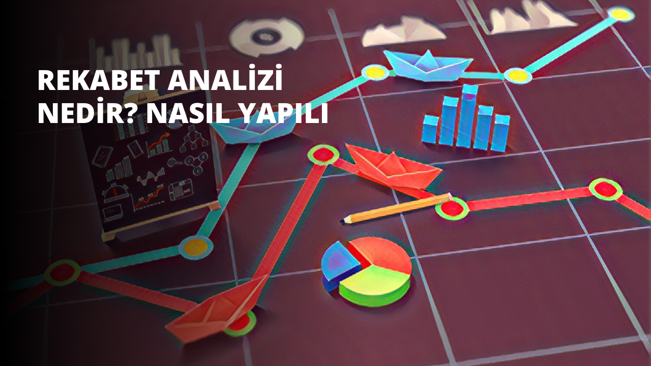 Rekabet Analizi Nedir? Nasıl Yapılır?