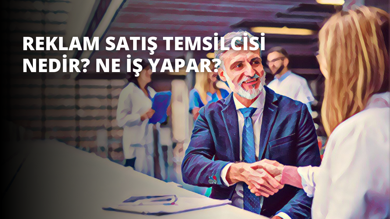 Reklam Satış Temsilcisi Nedir? Ne İş Yapar?