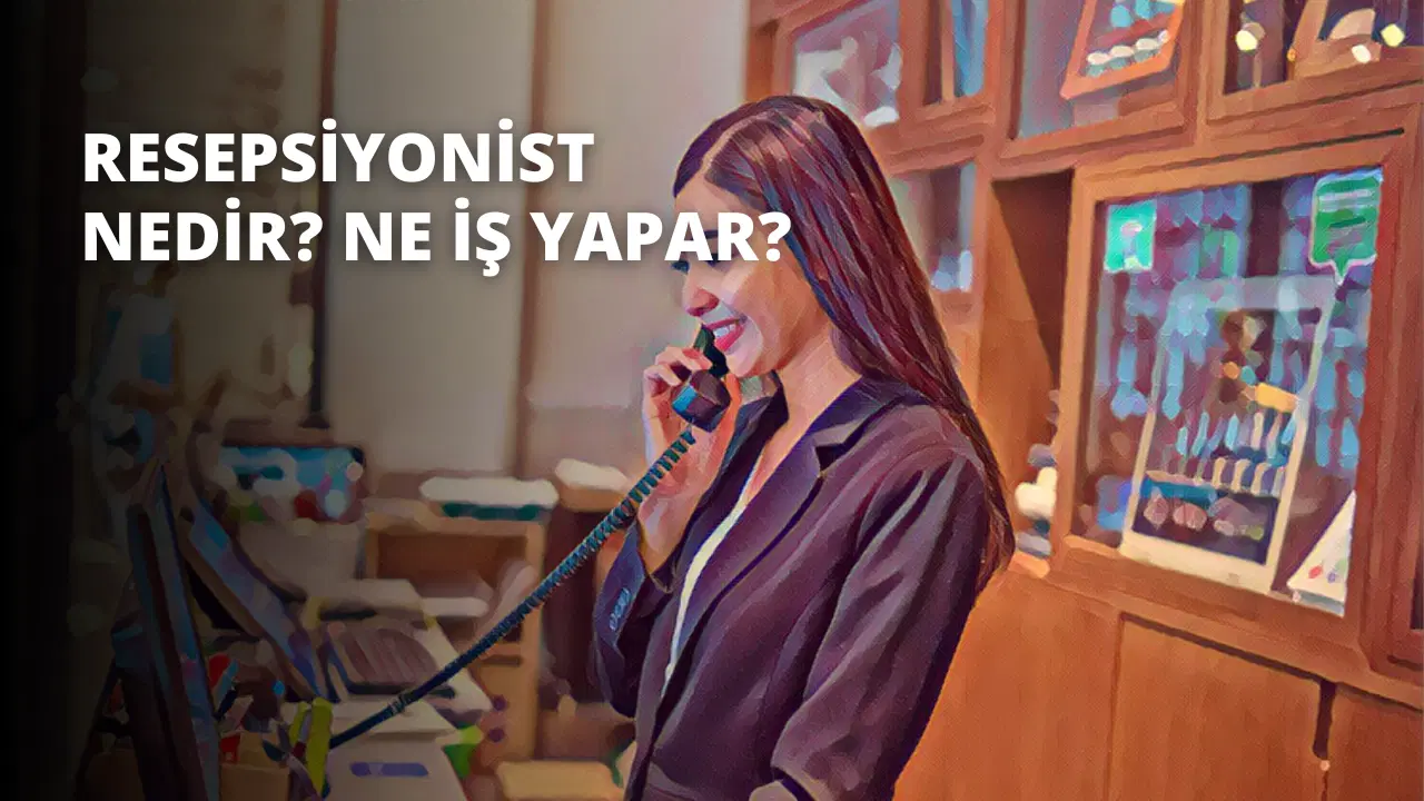 Resepsiyonist Nedir? Ne İş Yapar?