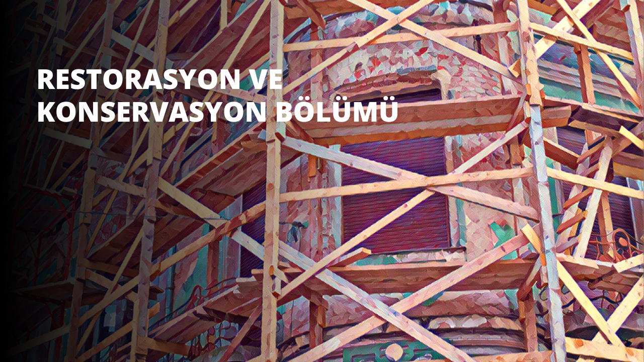 Restorasyon ve Konservasyon Bölümü