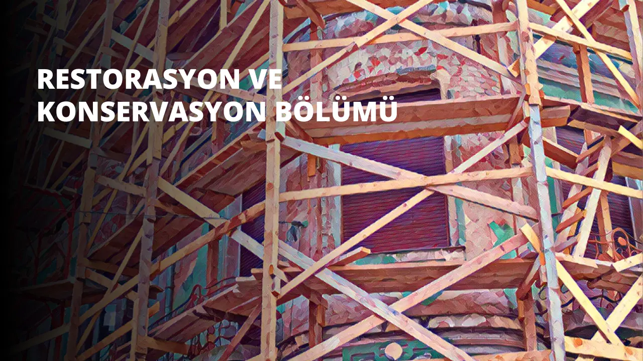 Restorasyon ve Konservasyon Bölümü