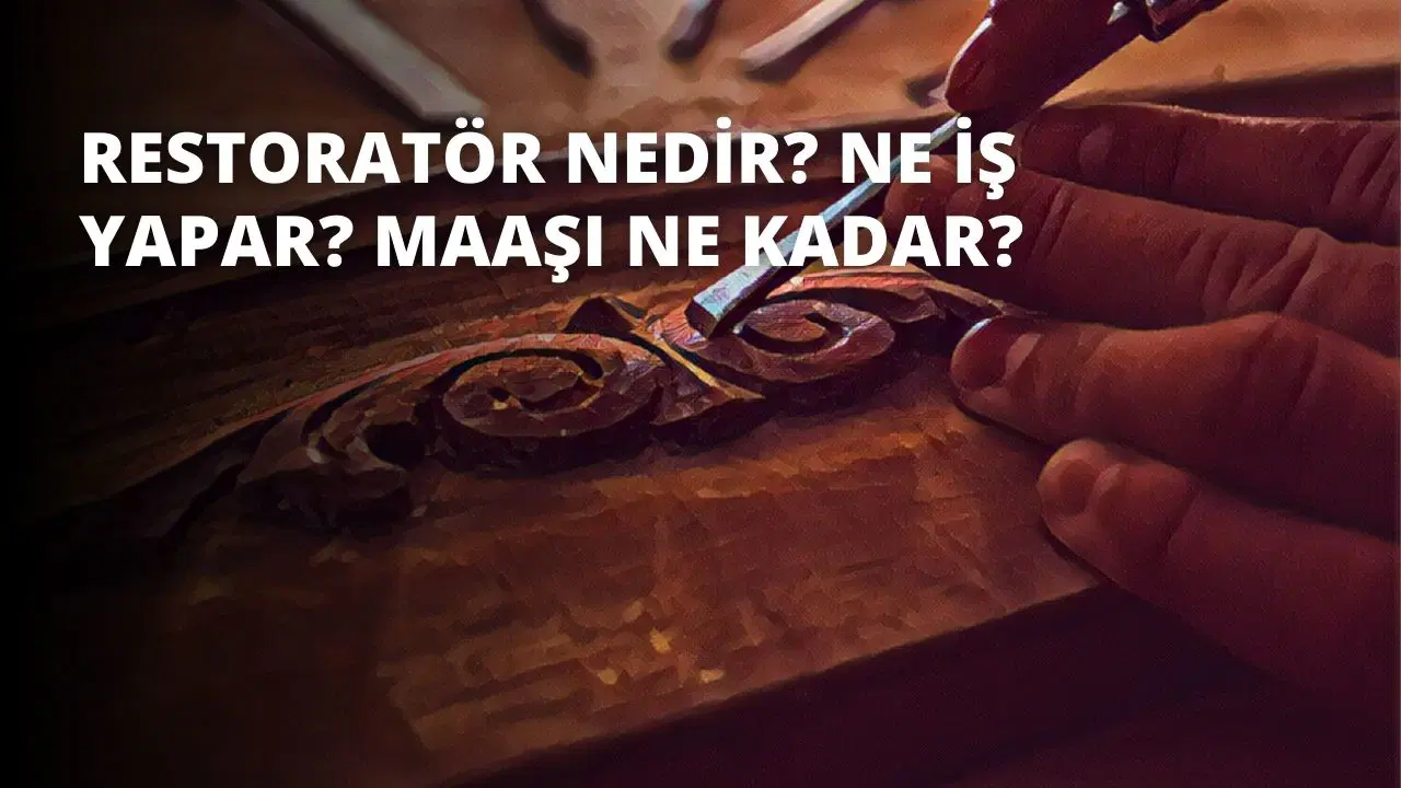 Restoratör Nedir? Ne İş Yapar? Maaşı Ne Kadar?