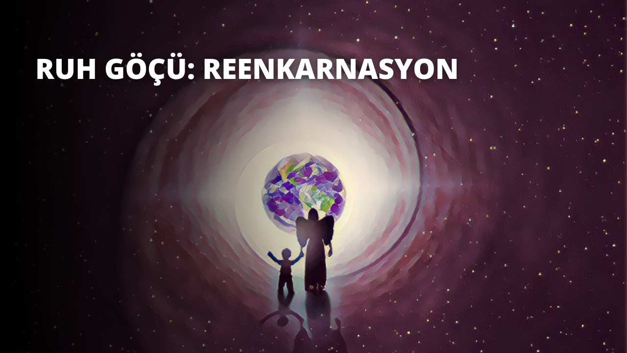 Ruh Göçü: Reenkarnasyon