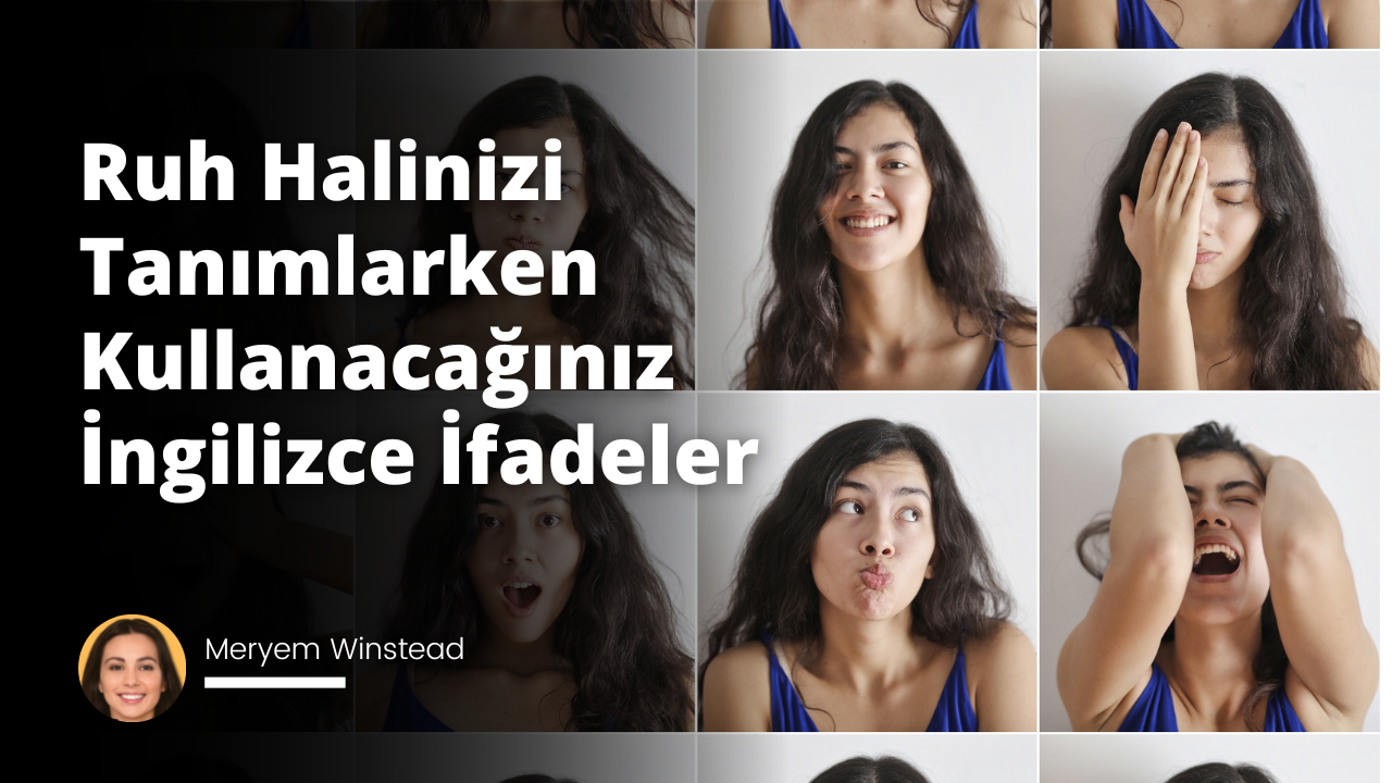 Ruh Halinizi Tanımlarken Kullanacağınız İngilizce İfadeler