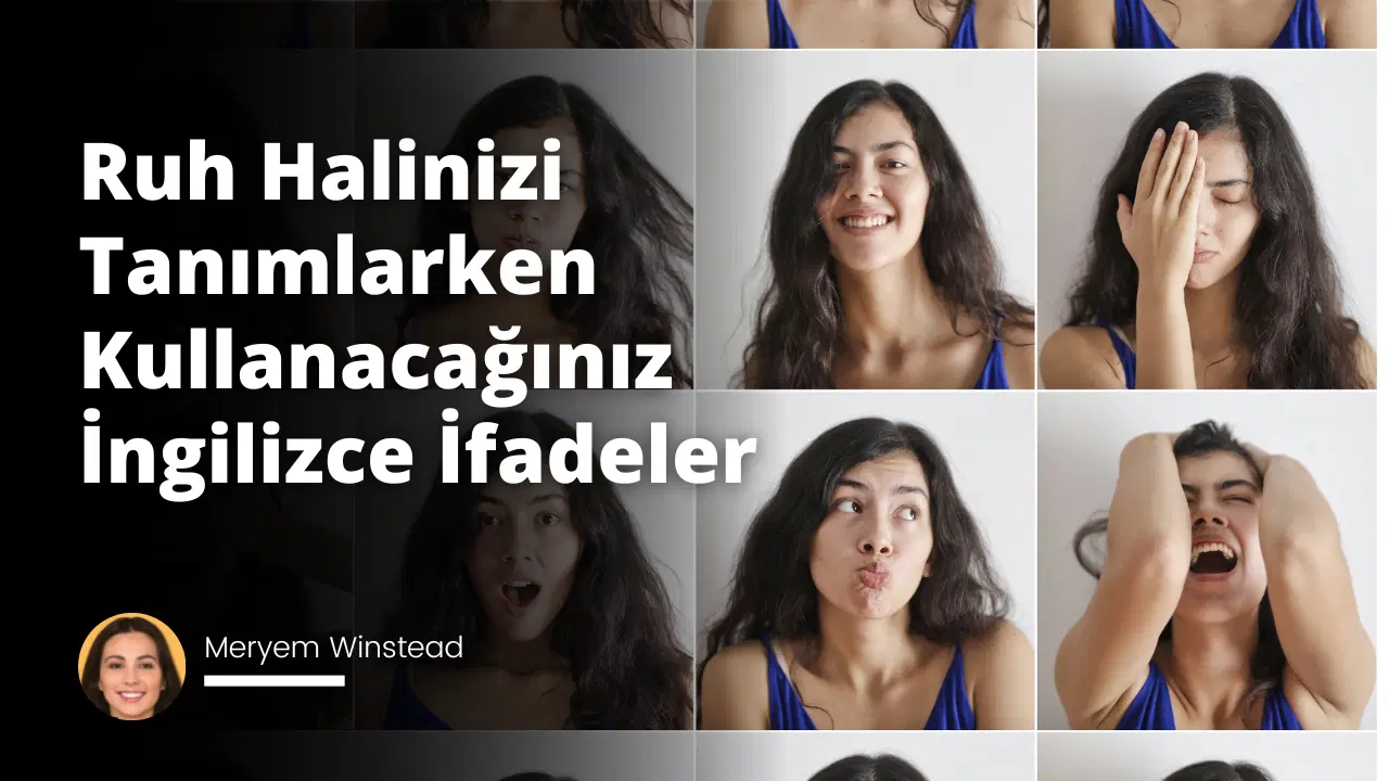 Ruh Halinizi Tanımlarken Kullanacağınız İngilizce İfadeler