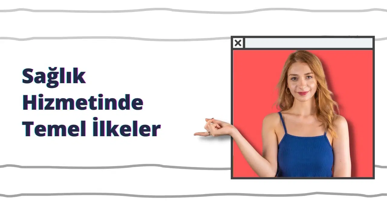 Sağlık Hizmetlerinin Yürütülmesinde Temel İlkeler Nelerdir?