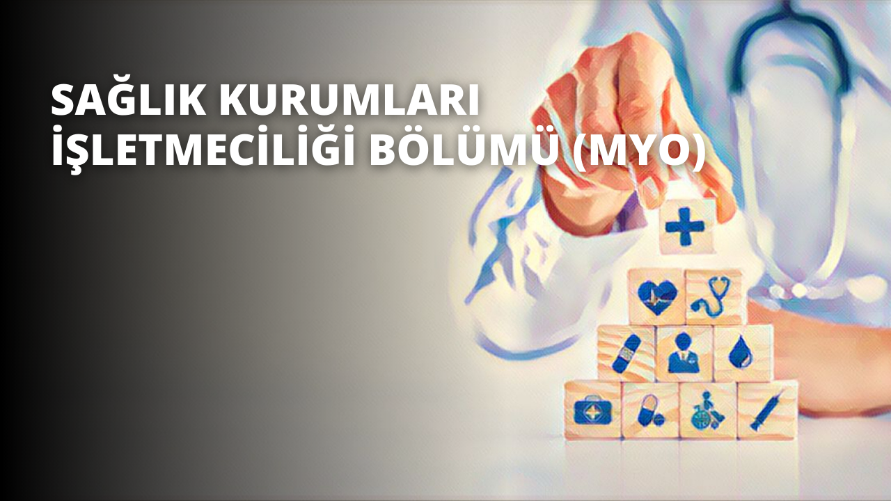 Sağlık Kurumları İşletmeciliği Bölümü (MYO)