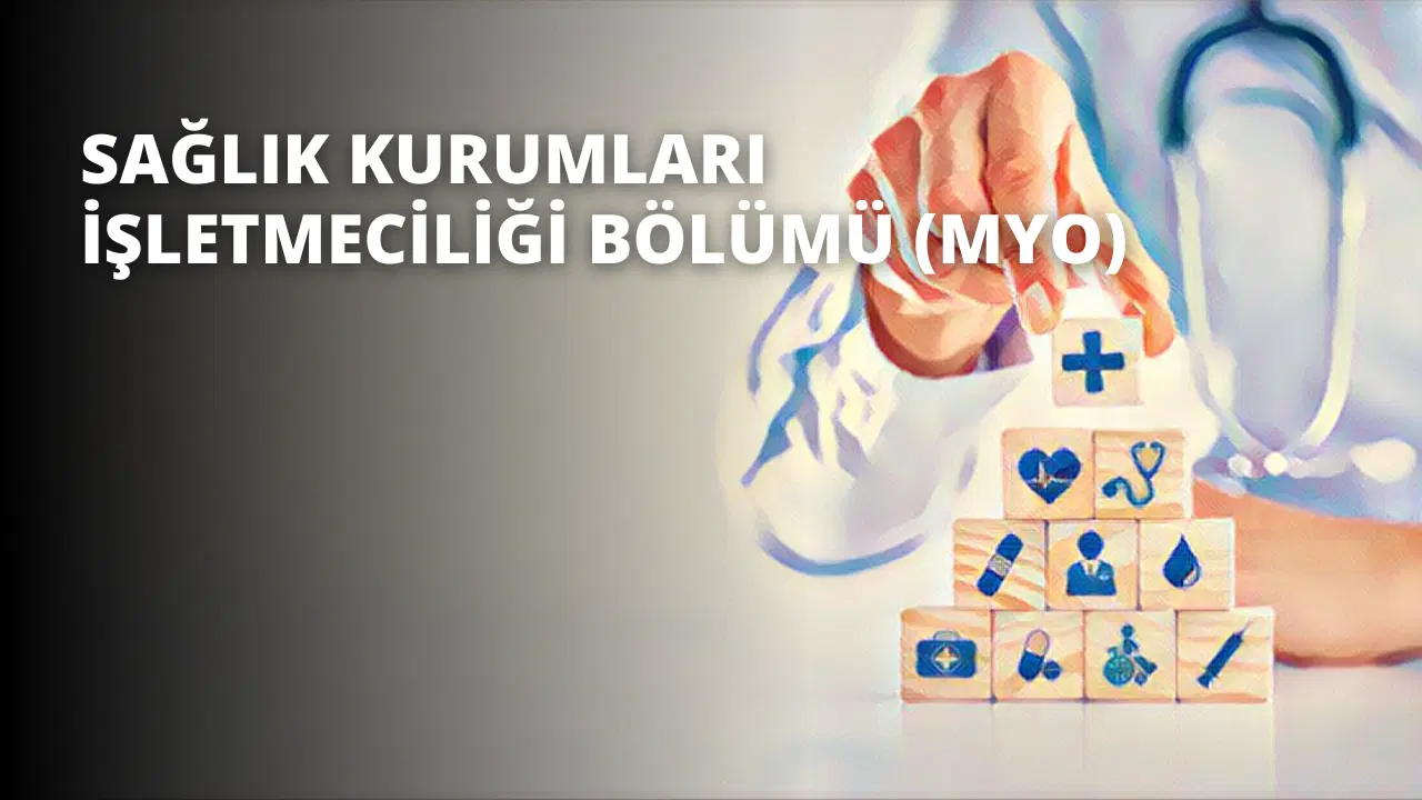 Sağlık Kurumları İşletmeciliği Bölümü (MYO)