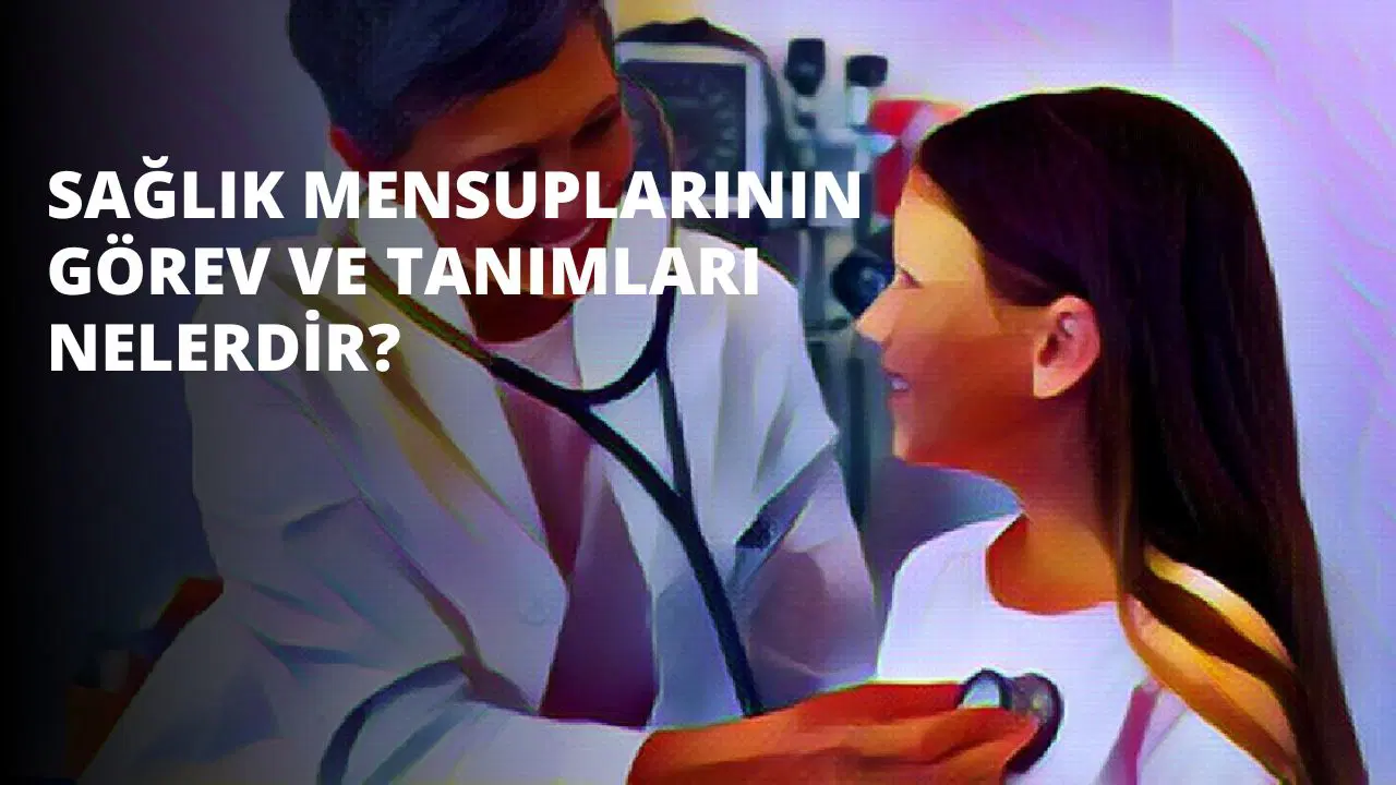 Sağlık Mensuplarının Görev ve Tanımları Nelerdir?
