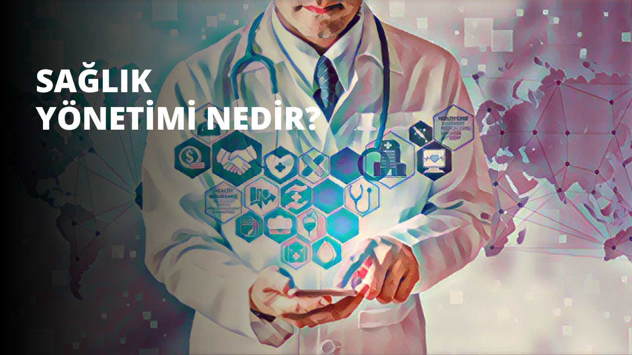 Sağlık Yönetimi Nedir?