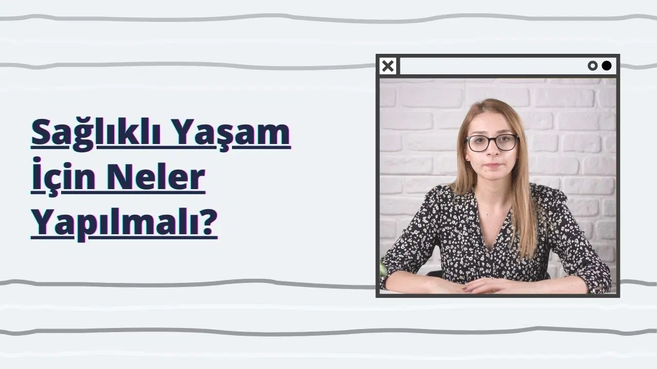 Sağlıklı Yaşam için Neler Yapılmalı?