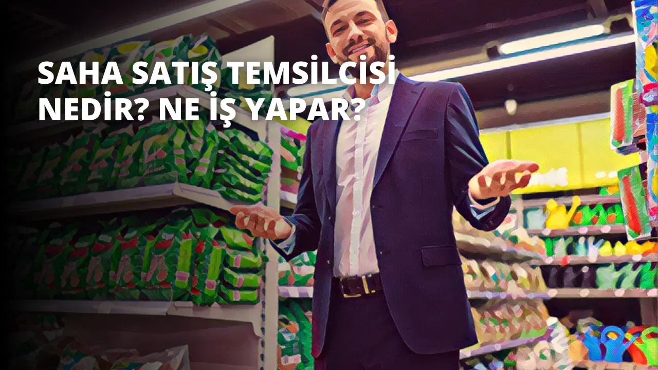 Saha Satış Temsilcisi Nedir? Ne İş Yapar?