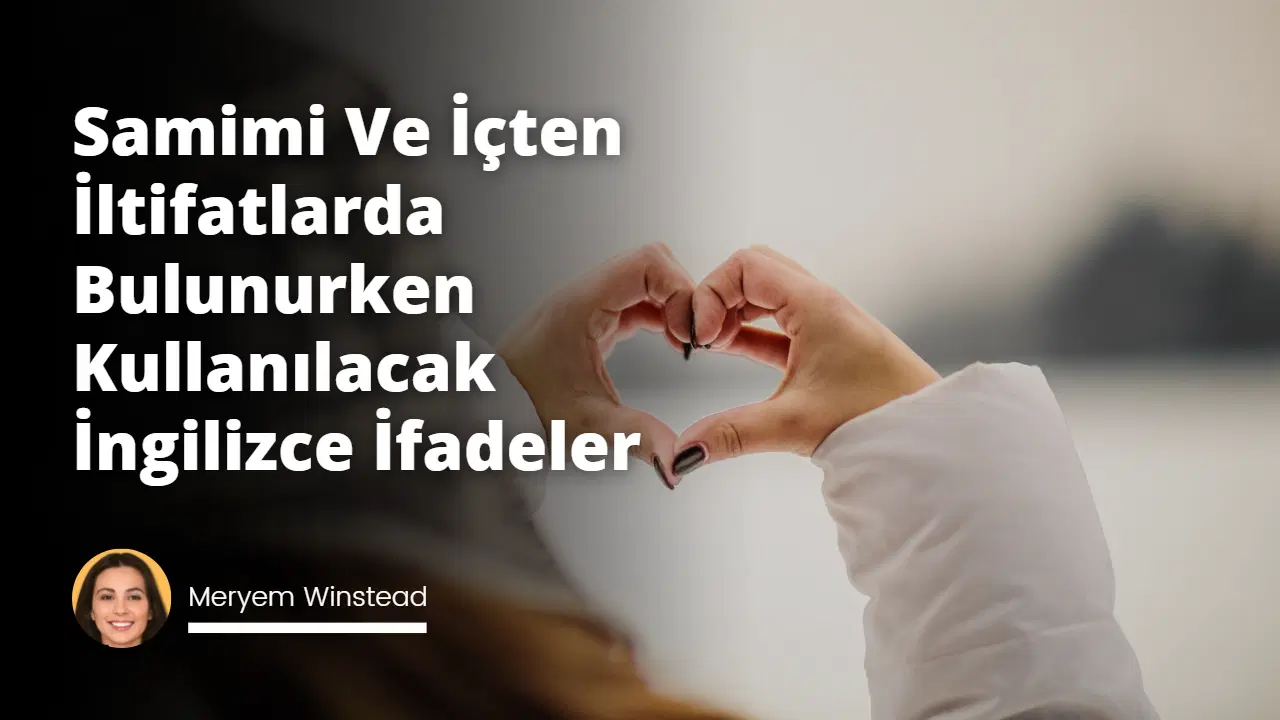 Samimi Ve İçten İltifatlarda Bulunurken Kullanılacak İngilizce İfadeler