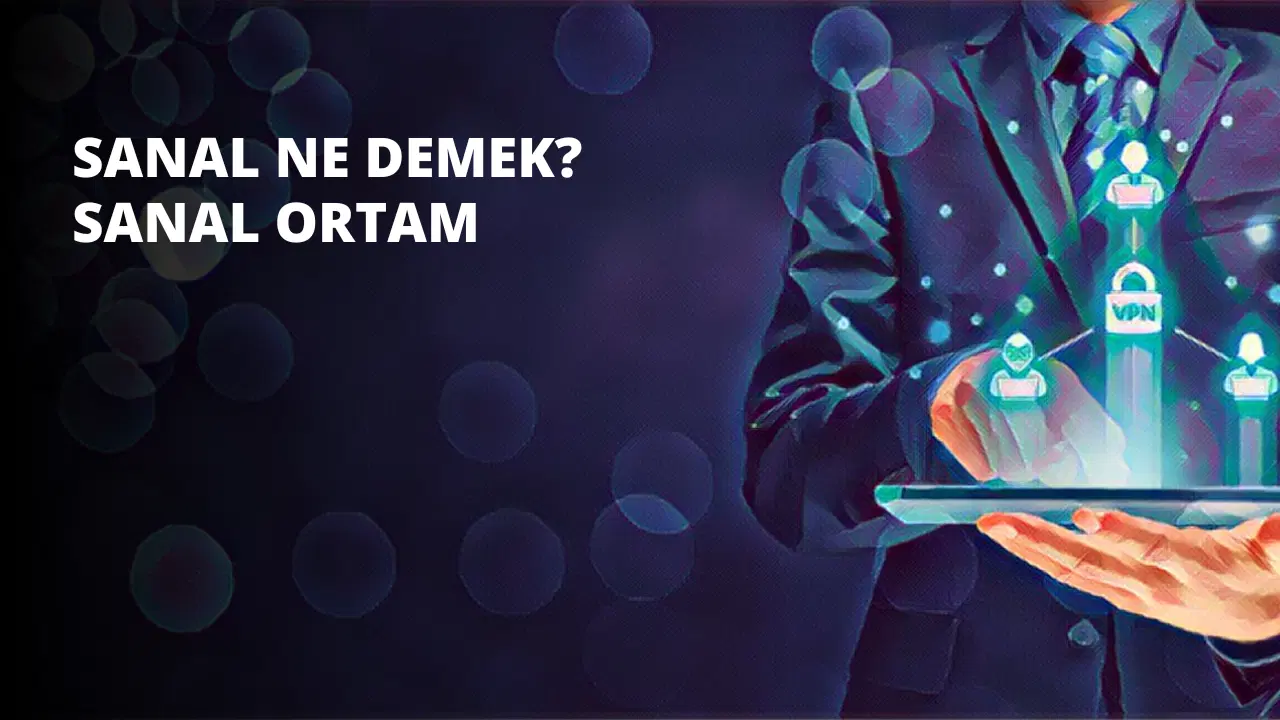 Sanal Ne Demek? Sanal Ortam