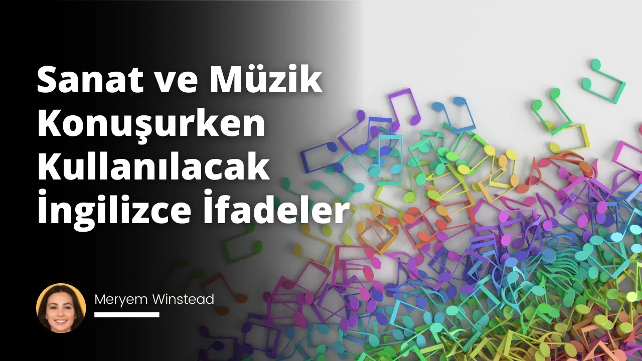 Sanat ve Müzik Konuşurken Kullanılacak İngilizce İfadeler