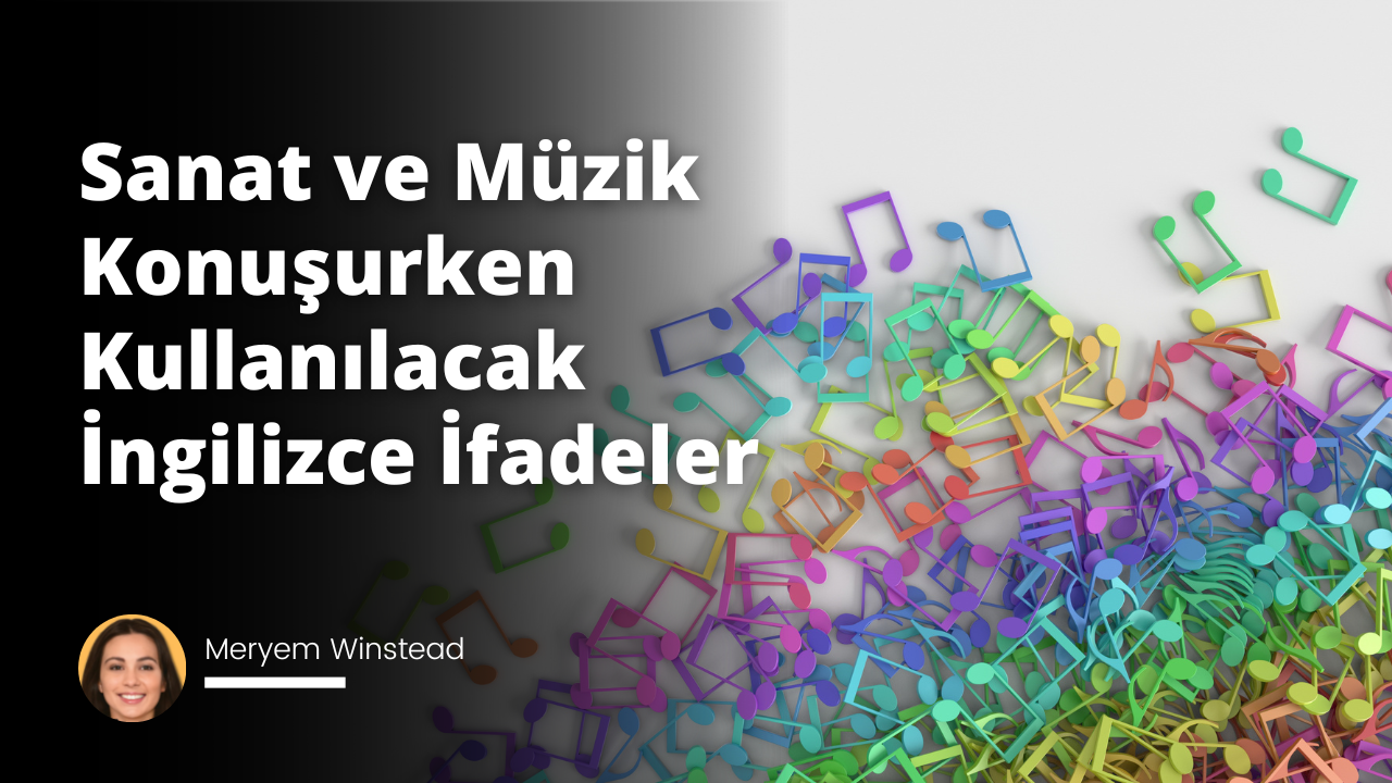 Sanat ve Müzik Konuşurken Kullanılacak İngilizce İfadeler