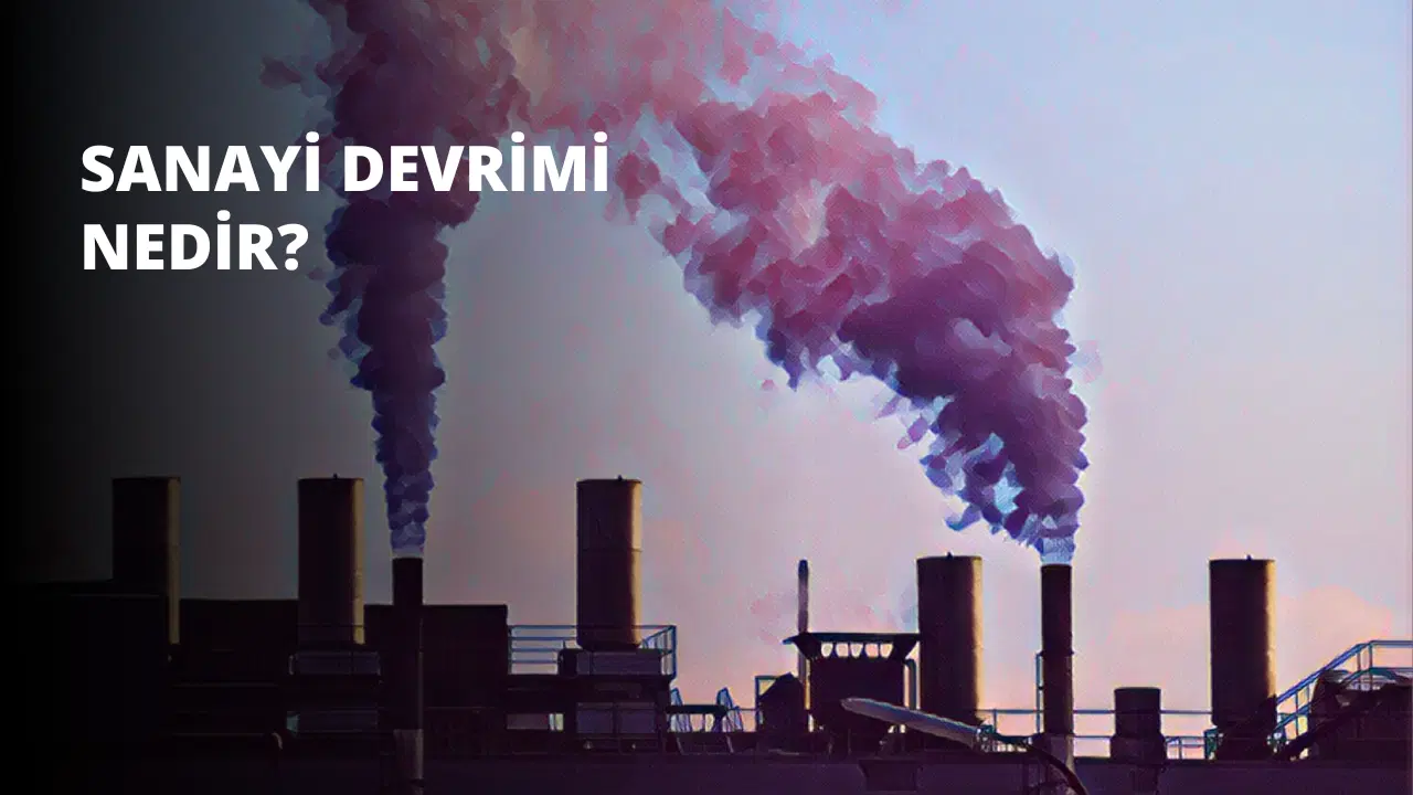 Sanayi Devrimi Nedir?