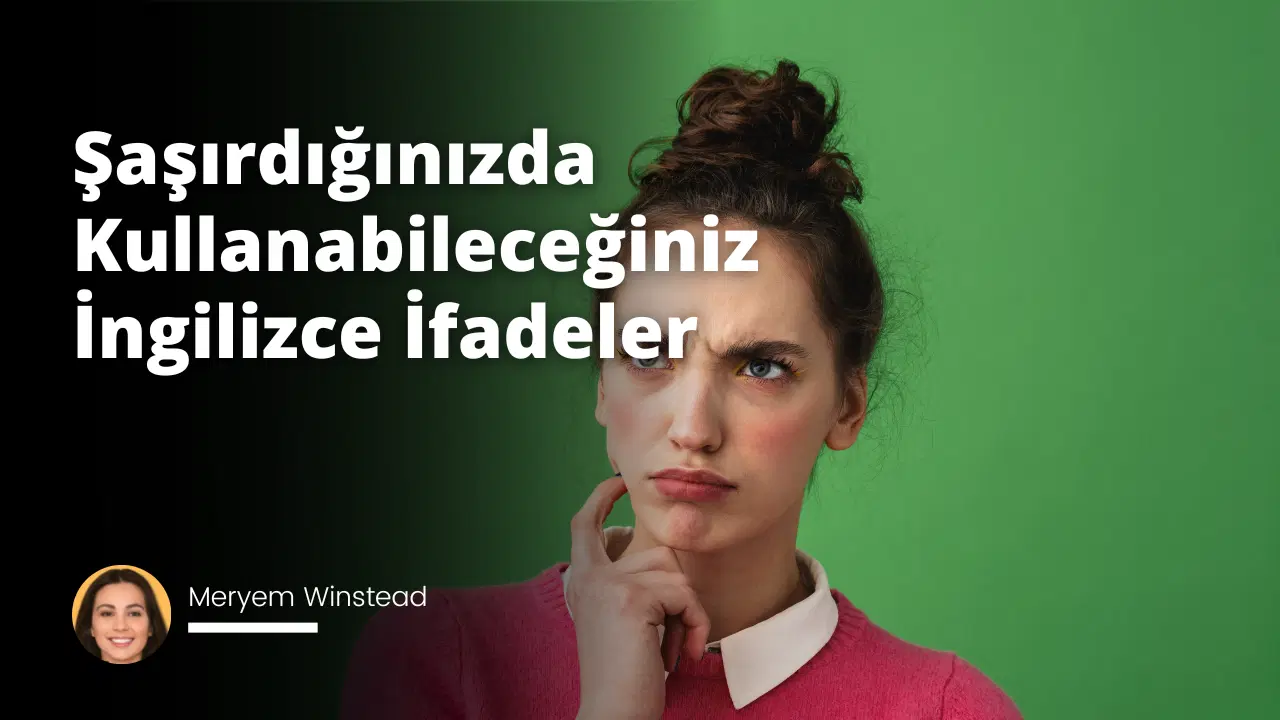 Şaşırdığınızda Kullanabileceğiniz İngilizce İfadeler