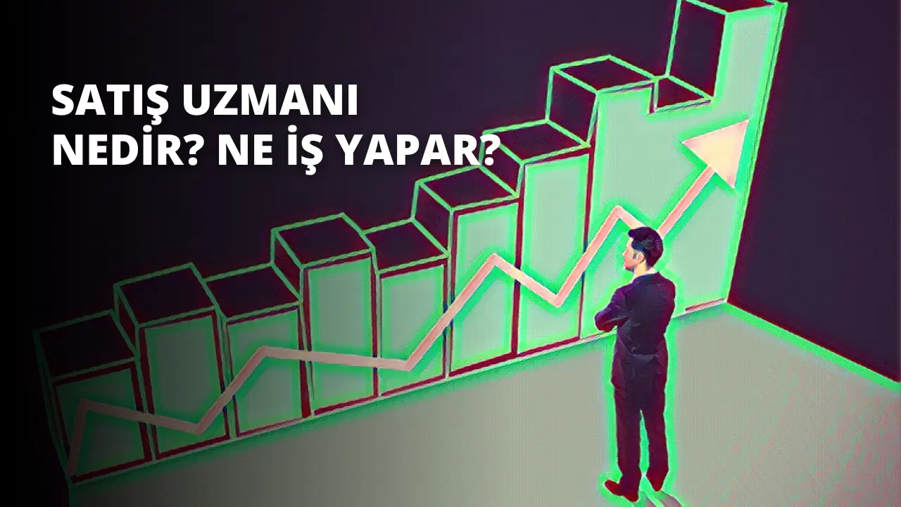 Satış Uzmanı Nedir? Ne İş Yapar?