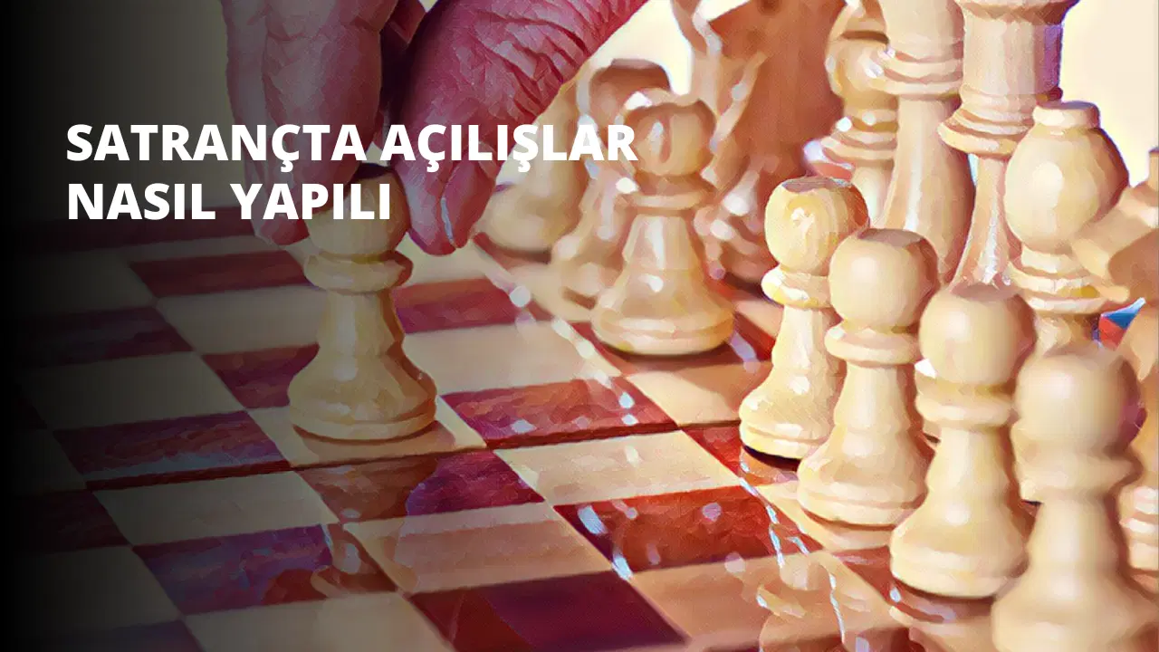 Satrançta Açılışlar Nasıl Yapılır?