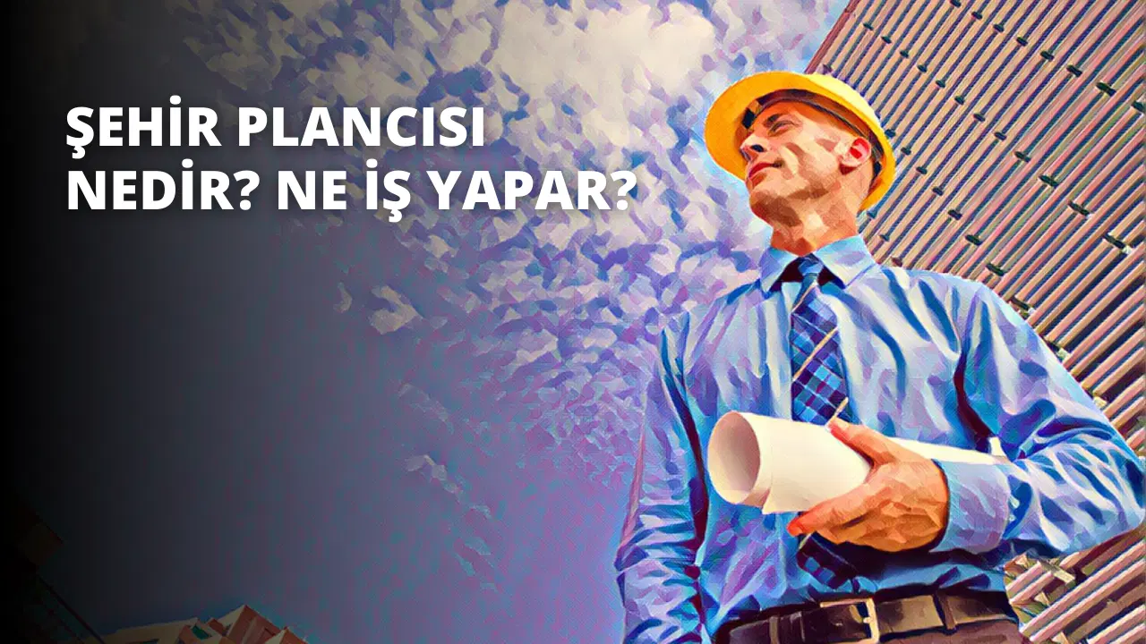 Şehir Plancısı Nedir? Ne İş Yapar?