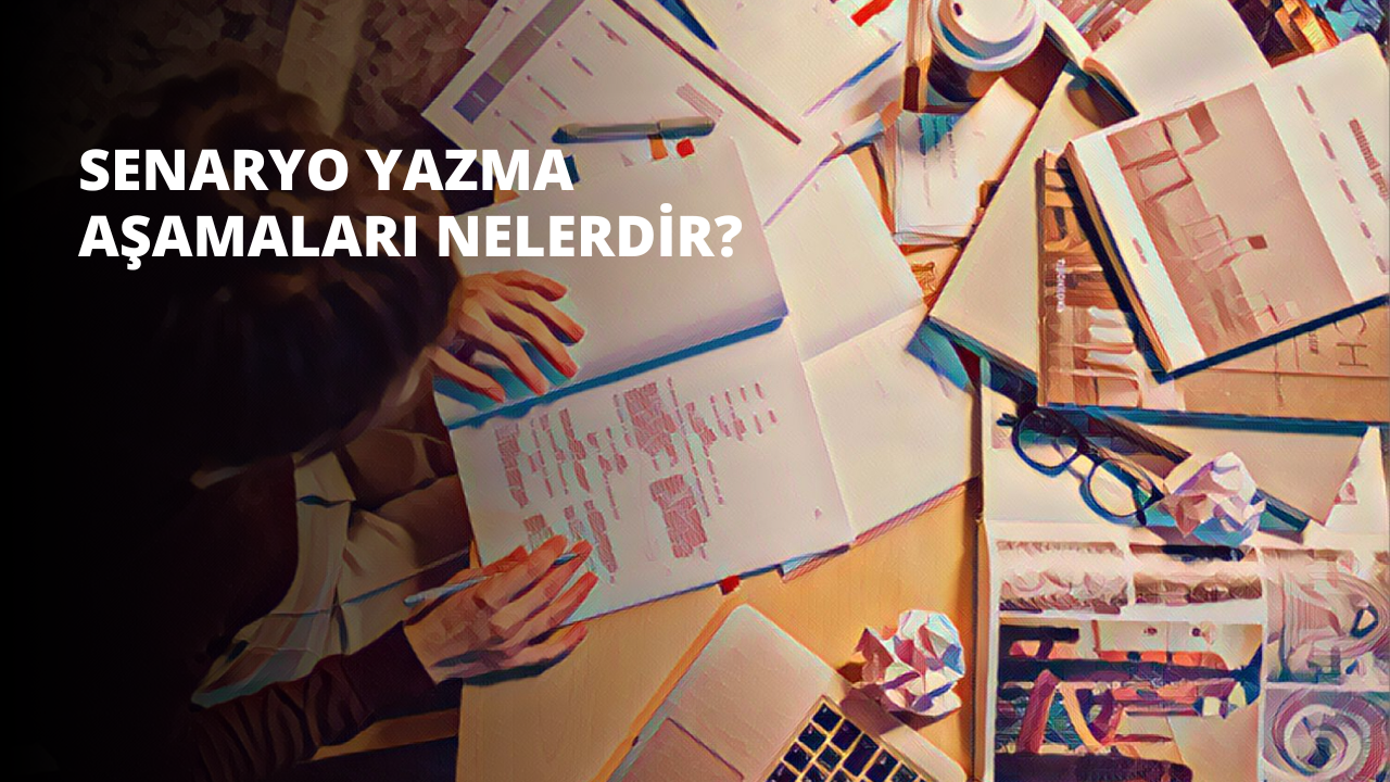Senaryo Yazma Aşamaları Nelerdir?