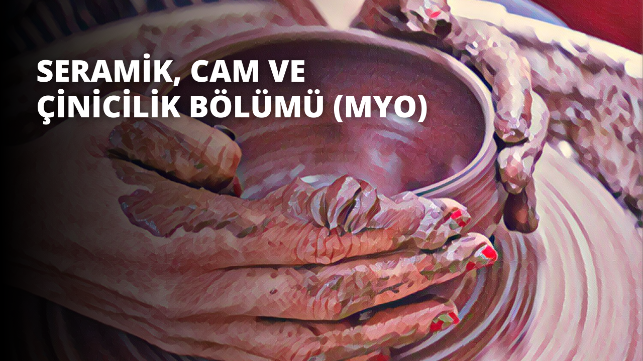Seramik, Cam ve Çinicilik Bölümü (MYO)