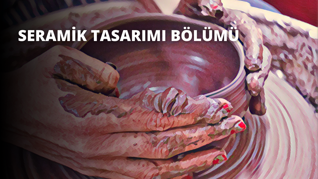 Seramik Tasarımı Bölümü