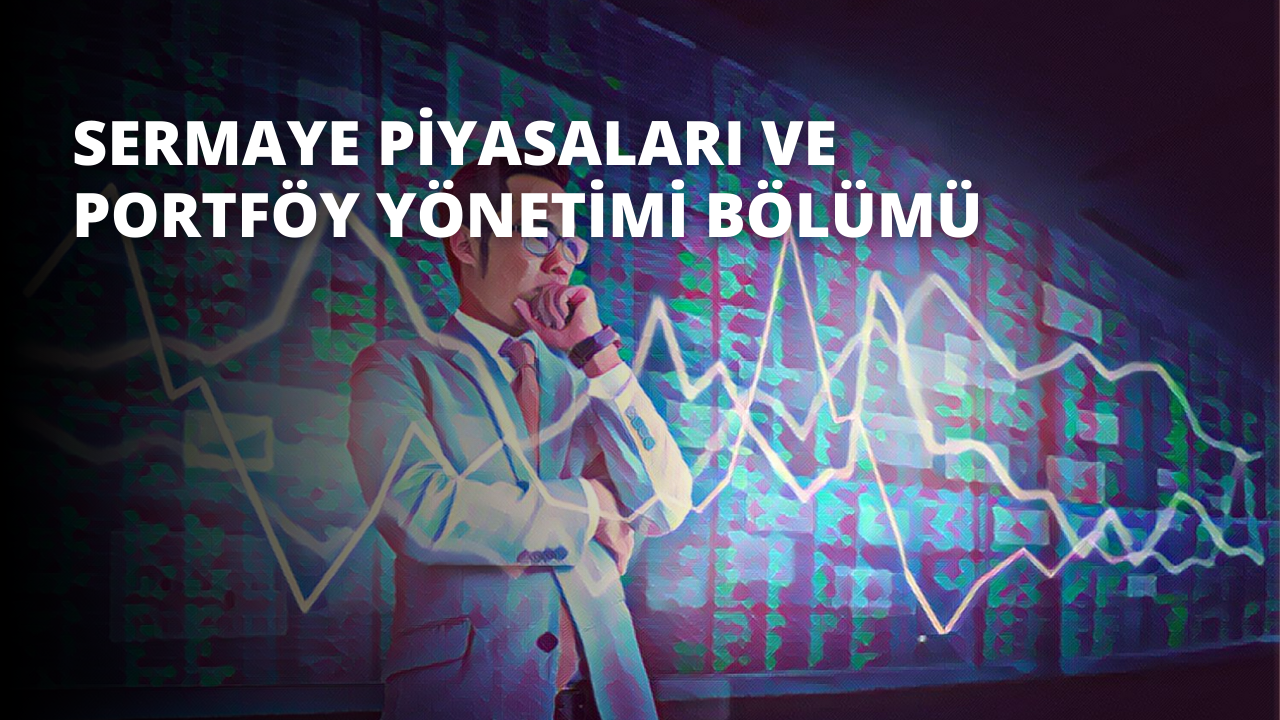 Sermaye Piyasaları ve Portföy Yönetimi Bölümü