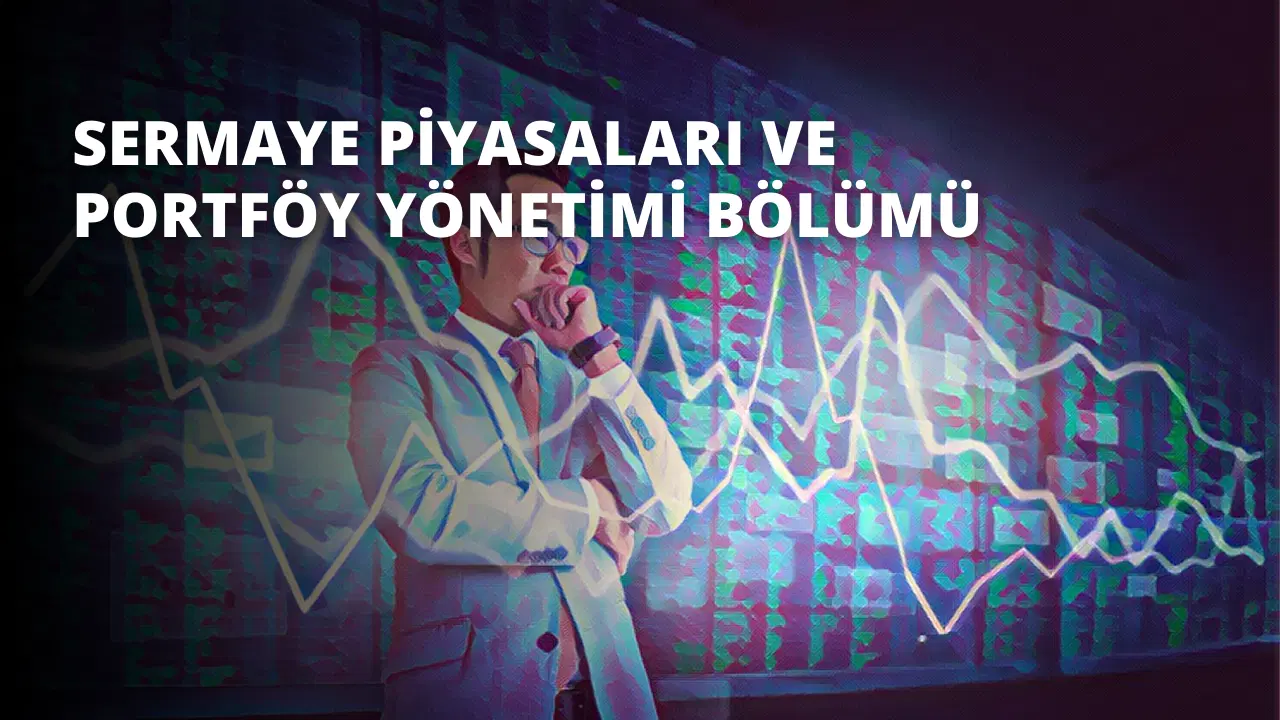 Sermaye Piyasaları ve Portföy Yönetimi Bölümü