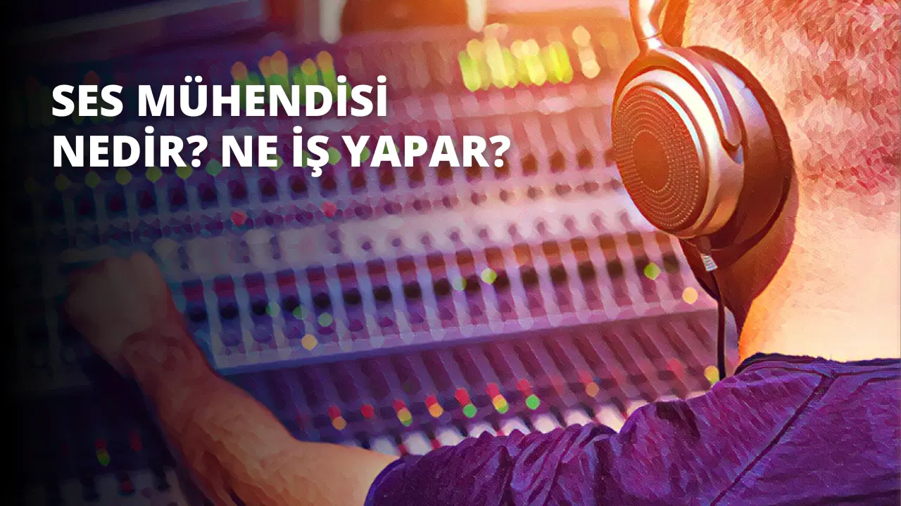 Ses Mühendisi Nedir? Ne İş Yapar?
