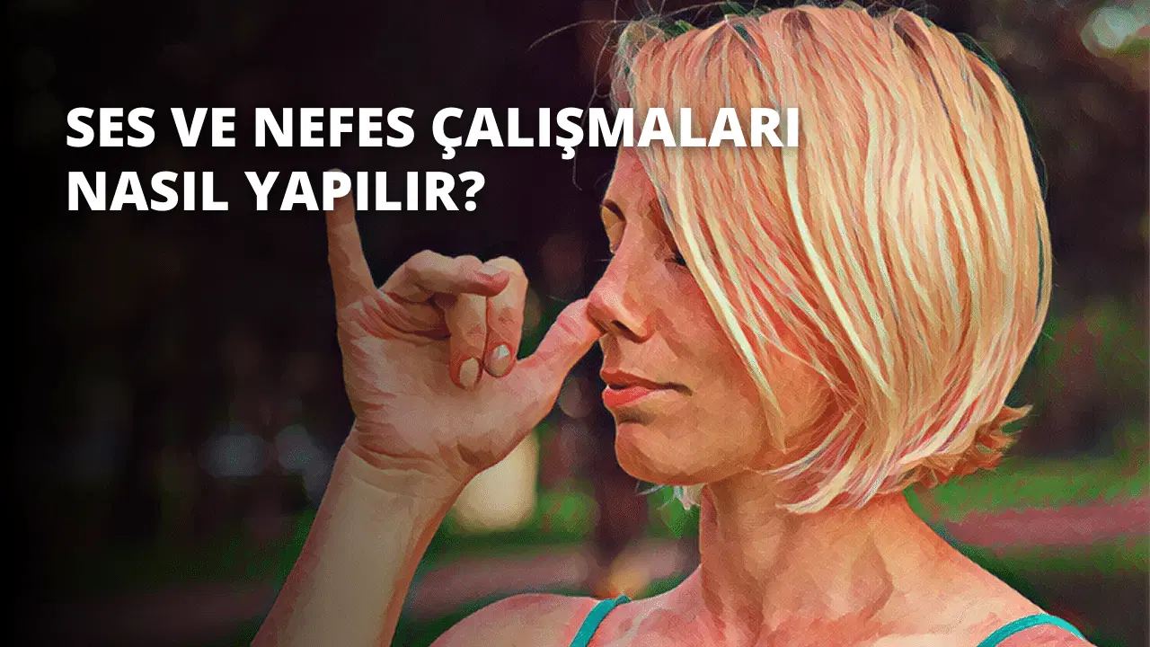 Ses ve Nefes Çalışmaları Nasıl Yapılır?