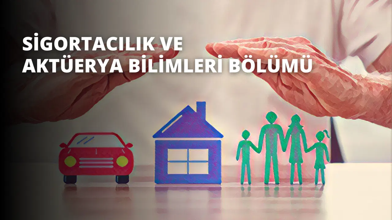 Sigortacılık ve Aktüerya Bilimleri Bölümü