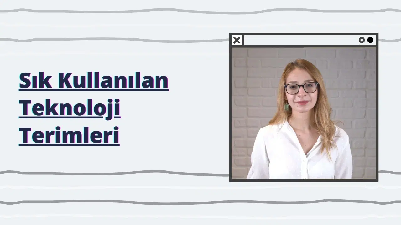 Sık Kullanılan Teknoloji Terimleri
