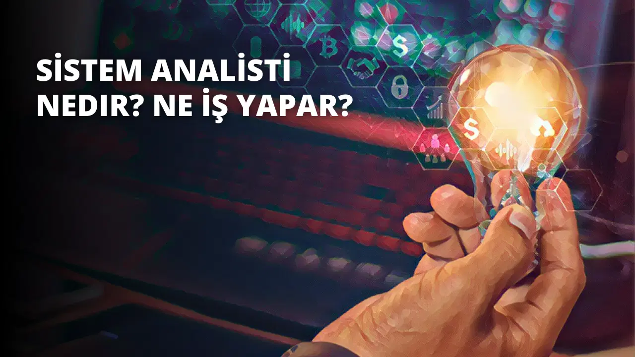 Sistem Analisti Nedir? Ne İş Yapar?