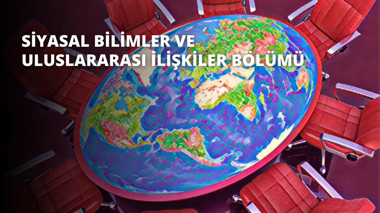 Siyasal Bilimler ve Uluslararası İlişkiler Bölümü