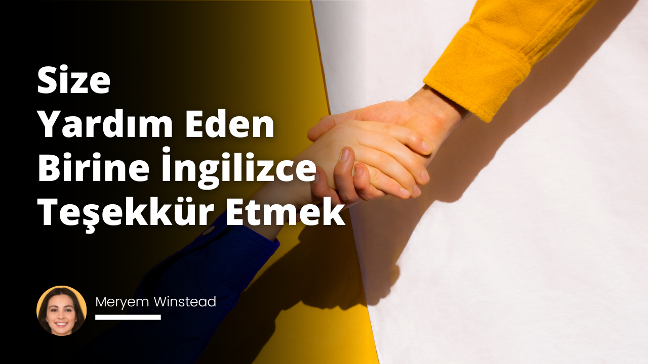 Size Yardım Eden Birine İngilizce Teşekkür Etmek