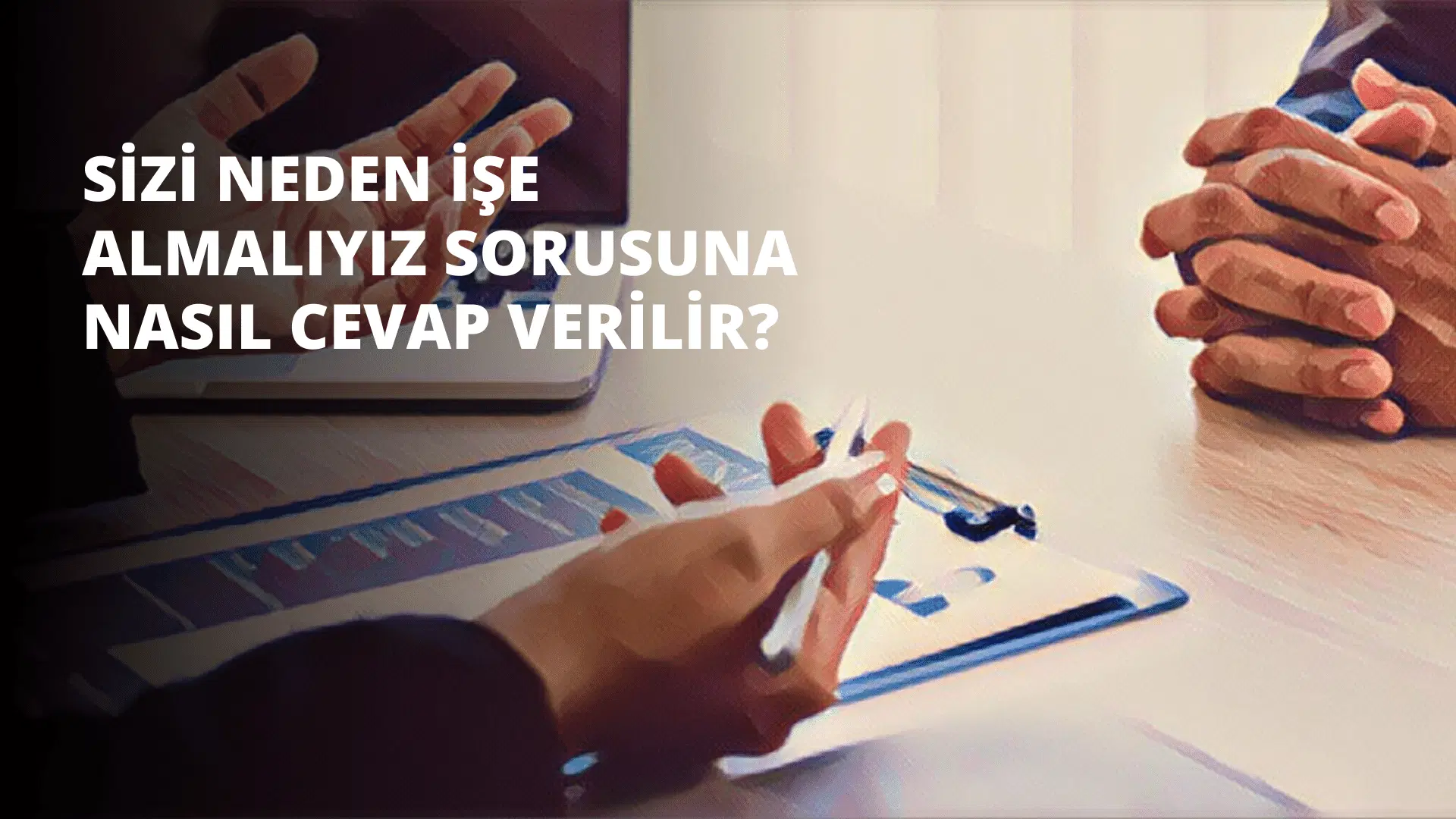 Sizi Neden İşe Almalıyız Sorusuna Nasıl Cevap Verilir?