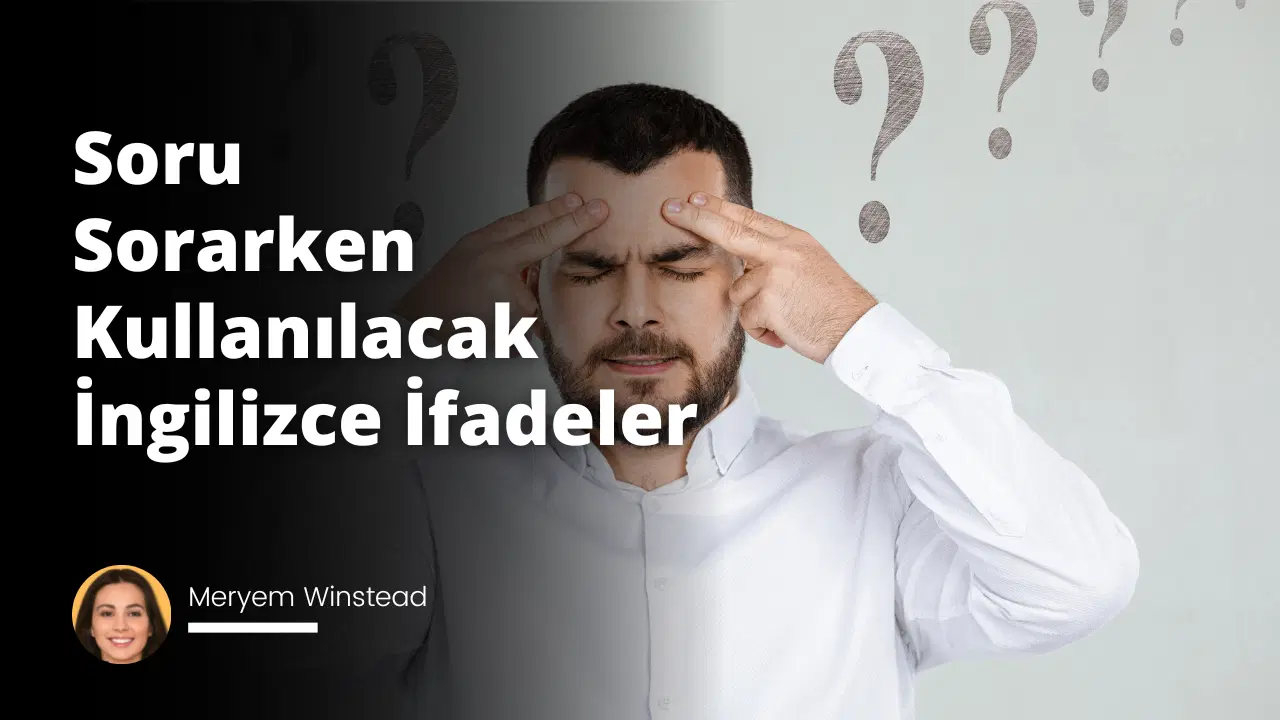 Soru Sorarken Kullanılacak İngilizce İfadeler