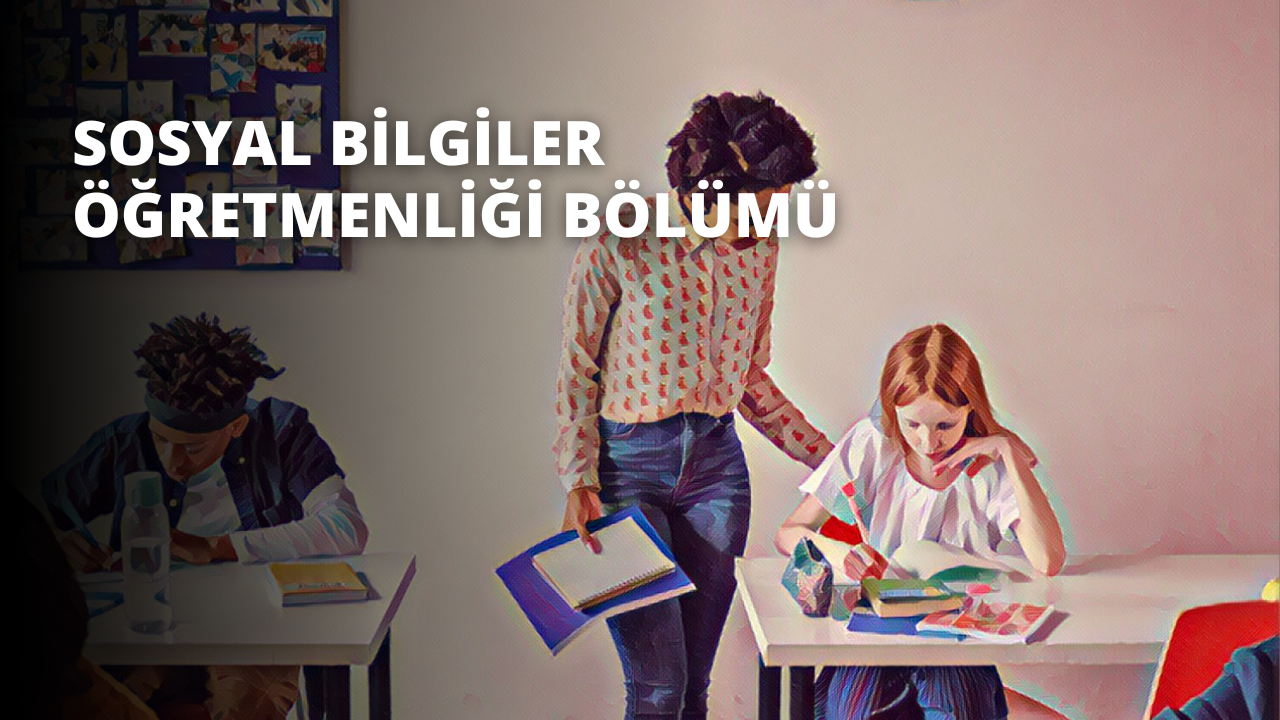 Sosyal Bilgiler Öğretmenliği Bölümü