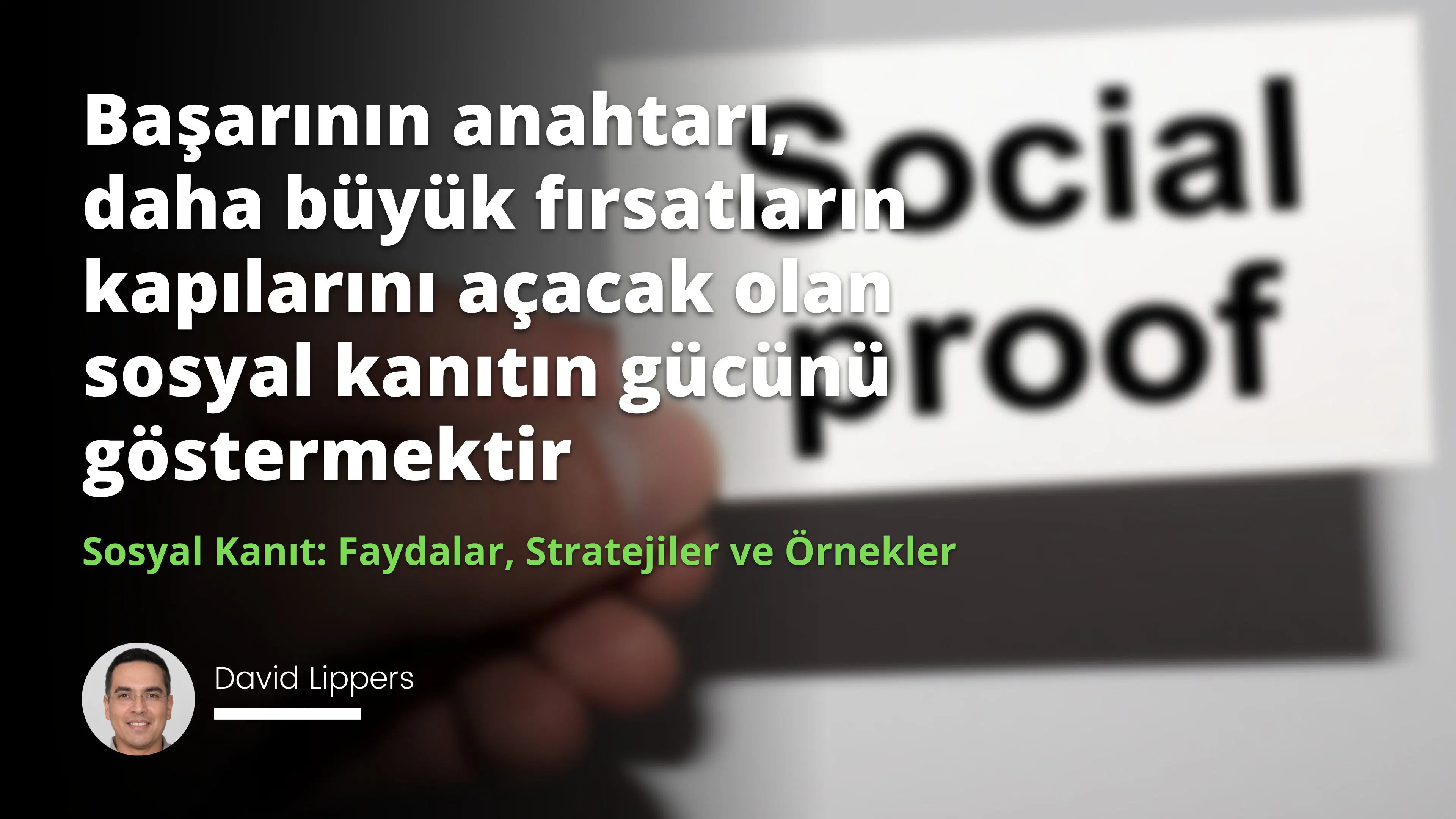 Sosyal Kanıt: Faydalar, Stratejiler ve Örnekler