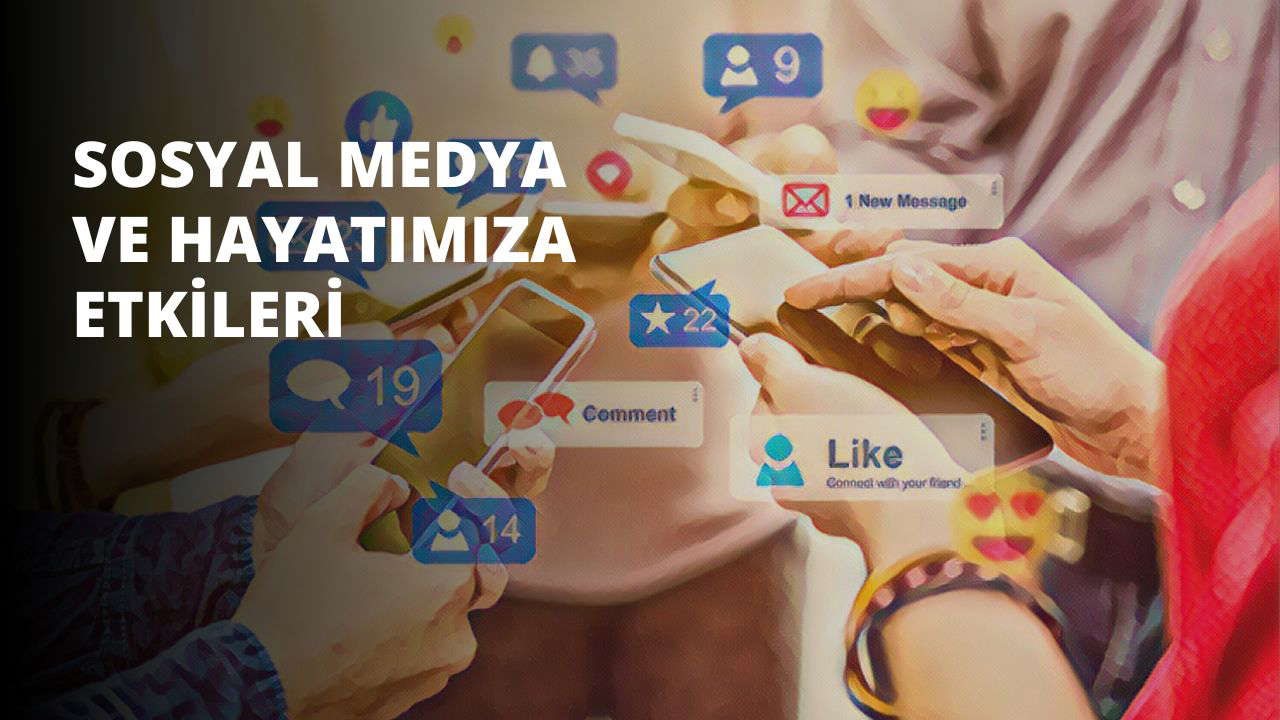 Sosyal Medya ve Hayatımıza Etkileri