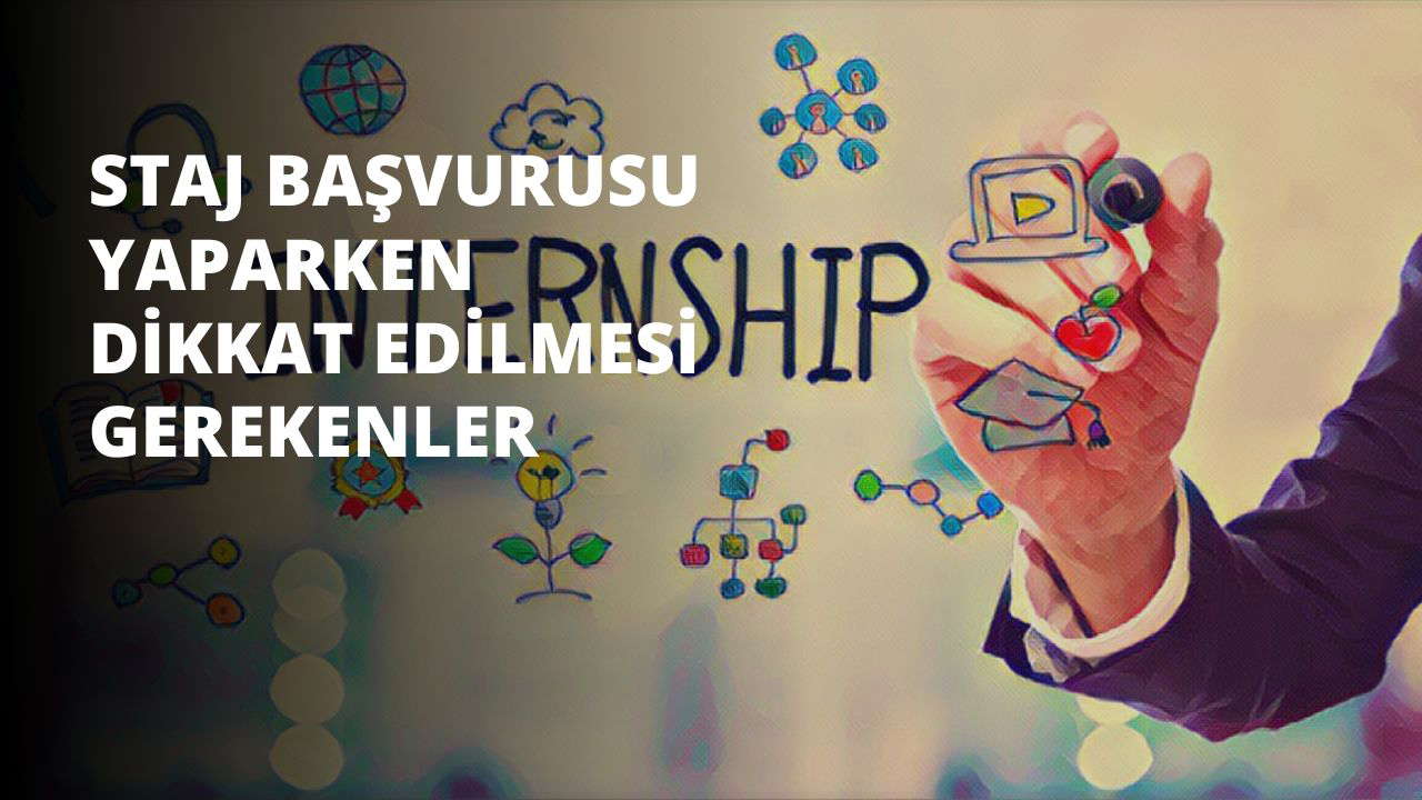 Staj Başvurusu Yaparken Dikkat Edilmesi Gerekenler